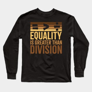 Equality Is Greater Than Division BLM Melanin Black History Month Math Sign Long Sleeve T-Shirt